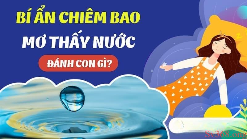 Mơ Thấy Nước Là Điềm Báo Gì? Đánh Số Nào Để May Mắn? 2 mơ thấy nước